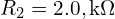 R_{2}=2.0,\mathrm{k}\Omega