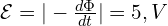  \mathcal{E} = | - \frac{d\Phi}{dt} | = 5, V 