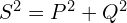 S^2=P^2+Q^2