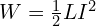  W = \frac{1}{2} L I^2 