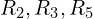 R_2, R_3, R_5