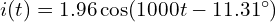  i(t) = 1.96 \cos(1000 t - 11.31^\circ) 