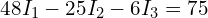 48 I_1 - 25 I_2 - 6 I_3 = 75