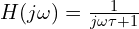  H(j\omega) = \frac{1}{j\omega \tau + 1} 