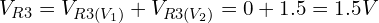 V_{R3} = V_{R3(V_1)} + V_{R3(V_2)} = 0 + 1.5 = 1.5V